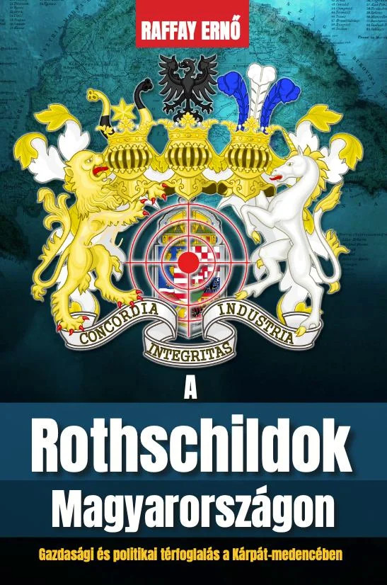 Raffay Ernő - A Rothschildok Magyarországon