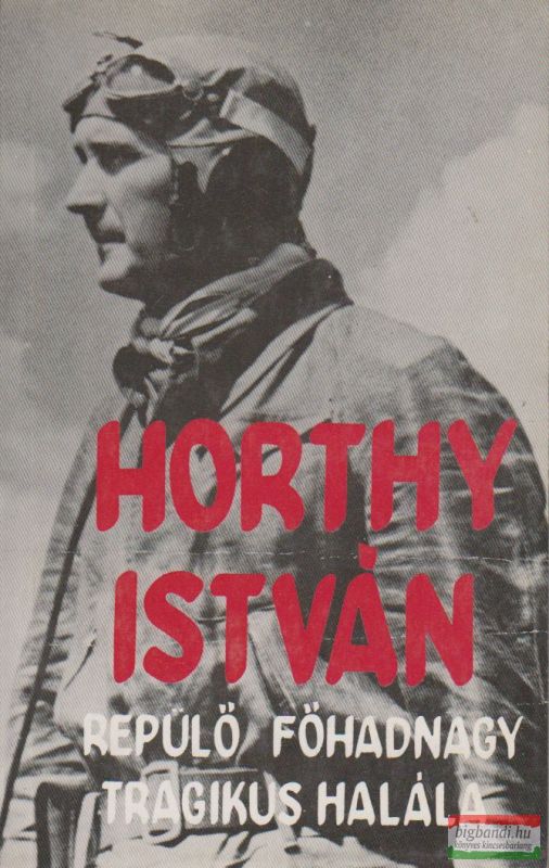 özv. Horthy Istvánné - Horthy István repülő főhadnagy tragikus halála