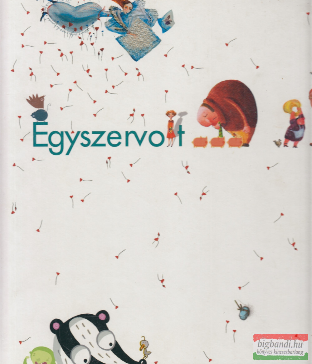 Csányi Dóra szerk. - Edinger Katalin szerk. - Szabó Sándor szerk. - Egyszervolt…