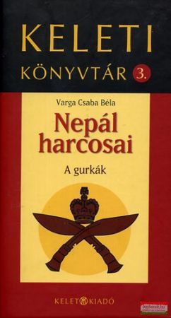Varga Csaba Béla - Nepál harcosai - A gurkák