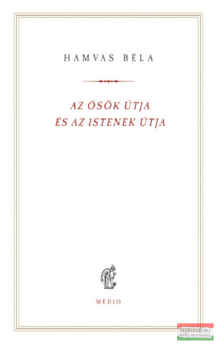 Hamvas Béla - Az ősök útja és az istenek útja