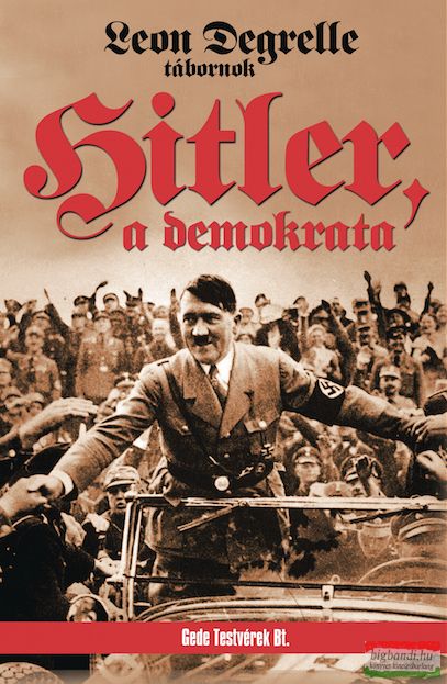 Leon Degrelle tábornok - Hitler, a demokrata