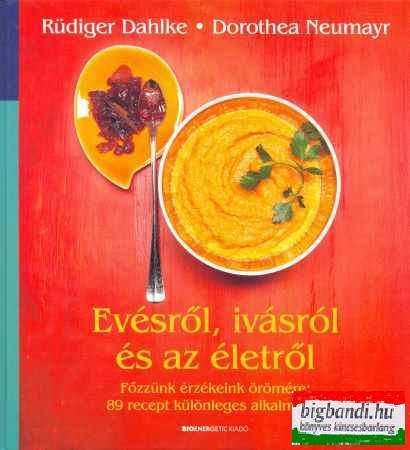 Rüdiger Dahlke - Dorothea Neumayr - Evésről, ivásról és az életről