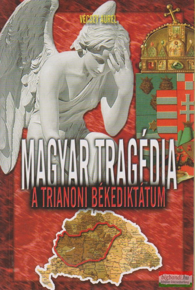 Vécsey Aurél - Magyar tragédia: A trianoni békediktátum