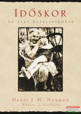 Henri J.M. Nouwen – Walter J. Gaffney - Időskor