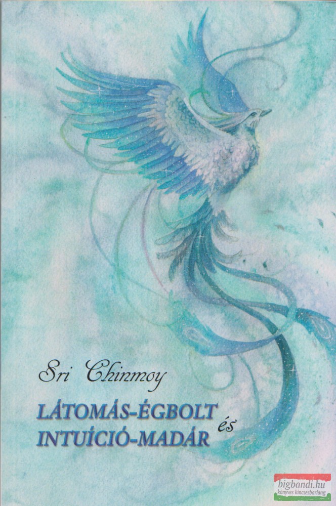 Sri Chinmoy - Látomás-égbolt és Intuíció-madár